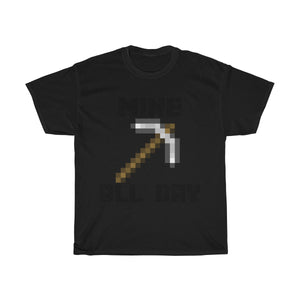 Mine all day legendary tee